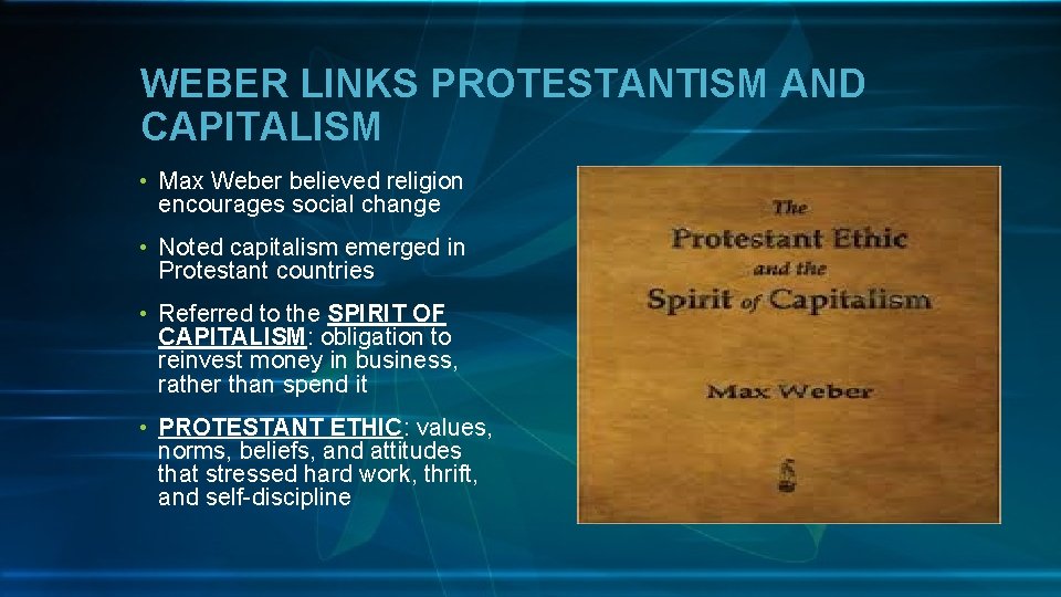 WEBER LINKS PROTESTANTISM AND CAPITALISM • Max Weber believed religion encourages social change •