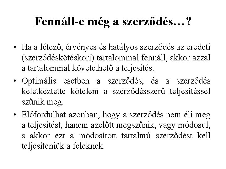 Fennáll-e még a szerződés…? • Ha a létező, érvényes és hatályos szerződés az eredeti