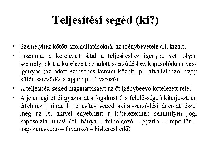 Teljesítési segéd (ki? ) • Személyhez kötött szolgáltatásoknál az igénybevétele ált. kizárt. • Fogalma: