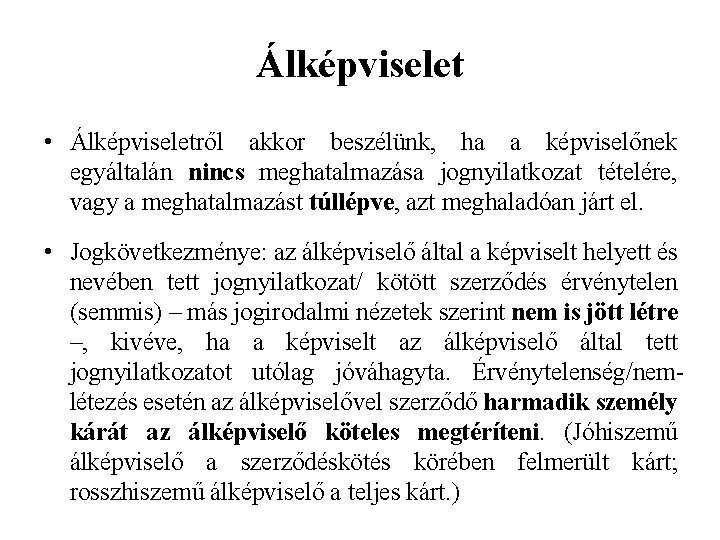 Álképviselet • Álképviseletről akkor beszélünk, ha a képviselőnek egyáltalán nincs meghatalmazása jognyilatkozat tételére, vagy