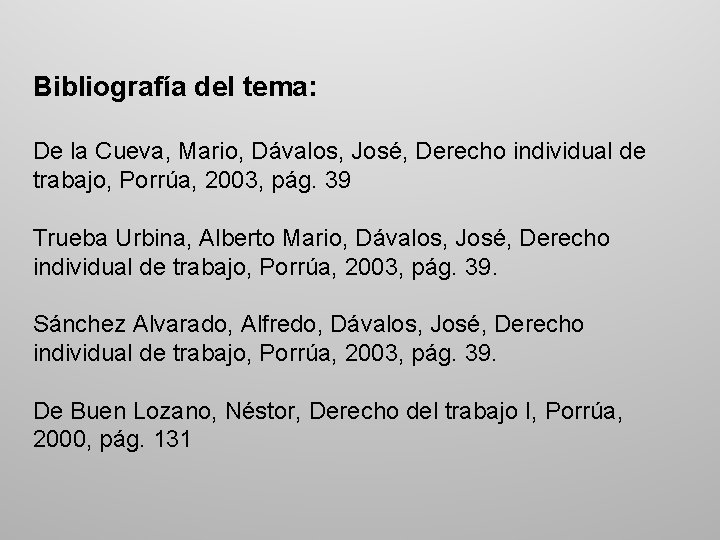 Bibliografía del tema: De la Cueva, Mario, Dávalos, José, Derecho individual de trabajo, Porrúa,