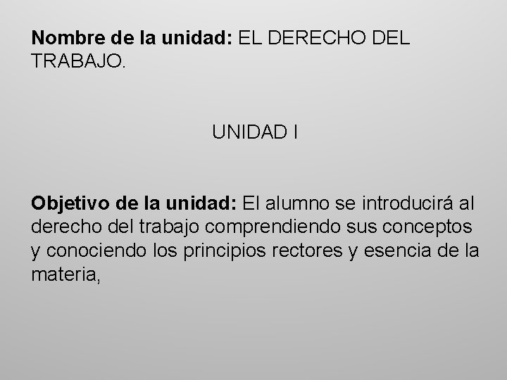 Nombre de la unidad: EL DERECHO DEL TRABAJO. UNIDAD I Objetivo de la unidad: