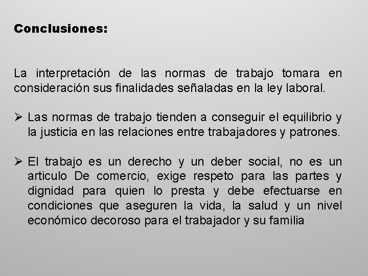 Conclusiones: La interpretación de las normas de trabajo tomara en consideración sus finalidades señaladas