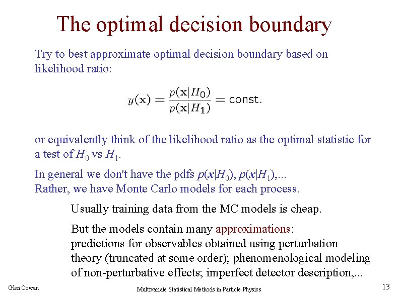 The optimal decision boundary Try to best approximate optimal decision boundary based on likelihood