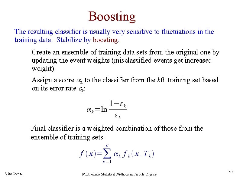 Boosting The resulting classifier is usually very sensitive to fluctuations in the training data.
