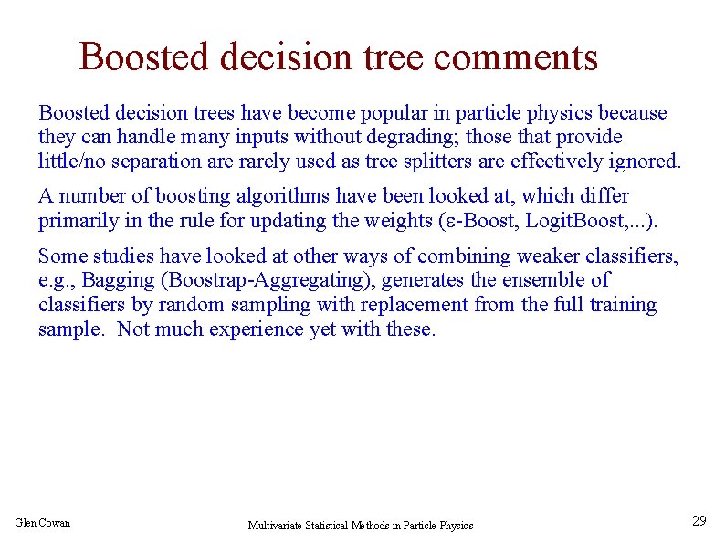 Boosted decision tree comments Boosted decision trees have become popular in particle physics because