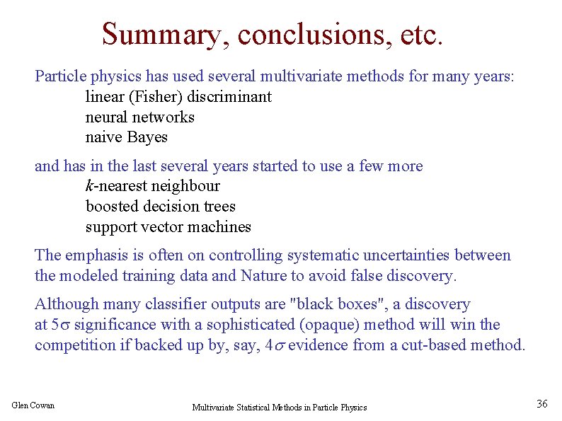 Summary, conclusions, etc. Particle physics has used several multivariate methods for many years: linear