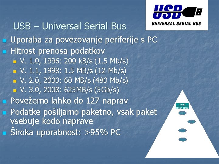 USB – Universal Serial Bus n n Uporaba za povezovanje periferije s PC Hitrost