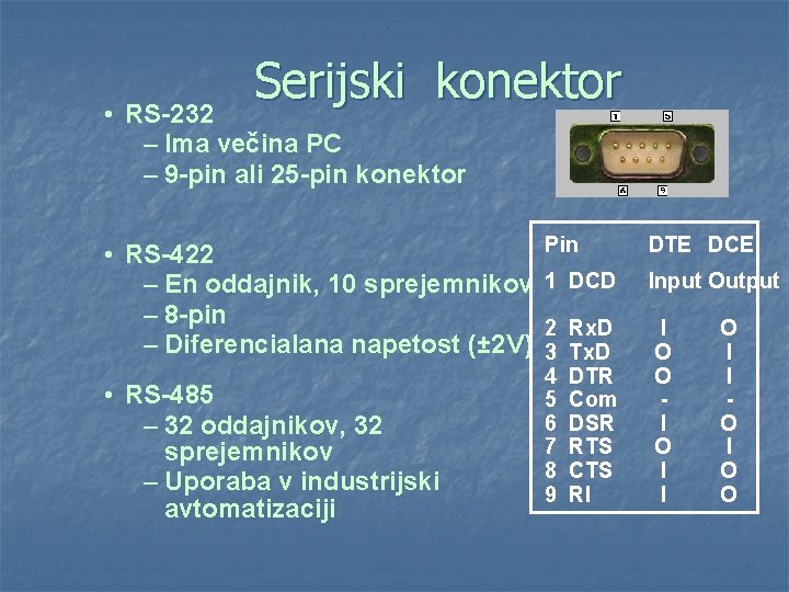 Serijski konektor • RS-232 – Ima večina PC – 9 -pin ali 25 -pin