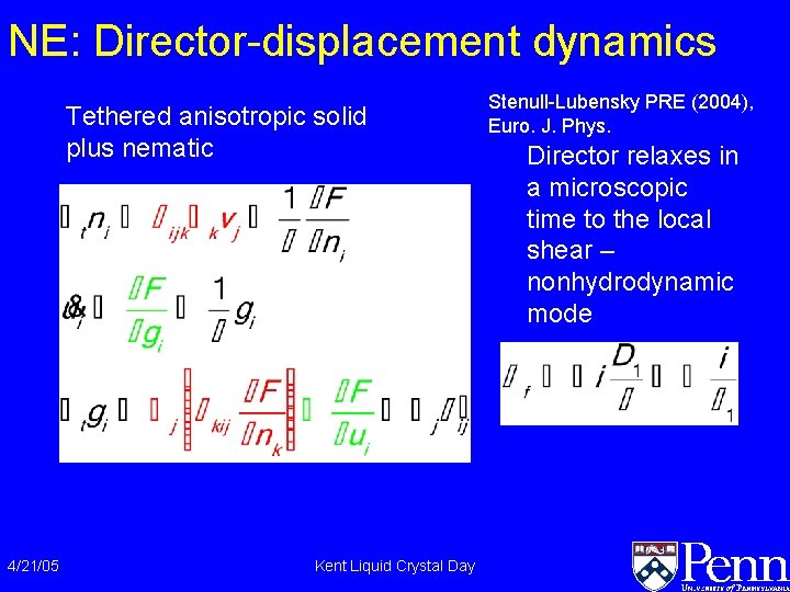 NE: Director-displacement dynamics Tethered anisotropic solid plus nematic 4/21/05 Kent Liquid Crystal Day Stenull-Lubensky NE: Director-displacement dynamics Tethered anisotropic solid plus nematic 4/21/05 Kent Liquid Crystal Day Stenull-Lubensky