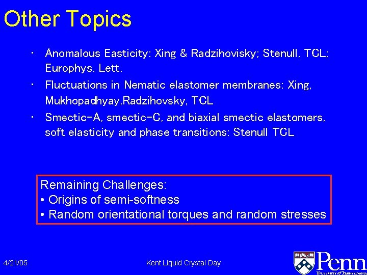 Other Topics • Anomalous Easticity: Xing & Radzihovisky; Stenull, TCL; Europhys. Lett. • Fluctuations Other Topics • Anomalous Easticity: Xing & Radzihovisky; Stenull, TCL; Europhys. Lett. • Fluctuations