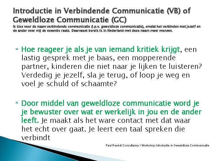 Introductie in Verbindende Communicatie (VB) of Geweldloze Communicatie (GC) Ik kies voor de naam