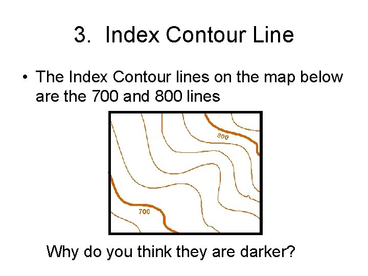 3. Index Contour Line • The Index Contour lines on the map below are