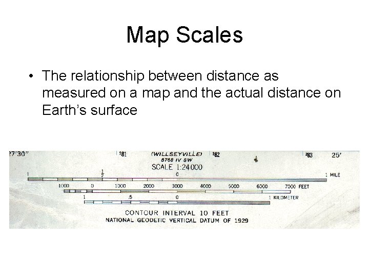 Map Scales • The relationship between distance as measured on a map and the