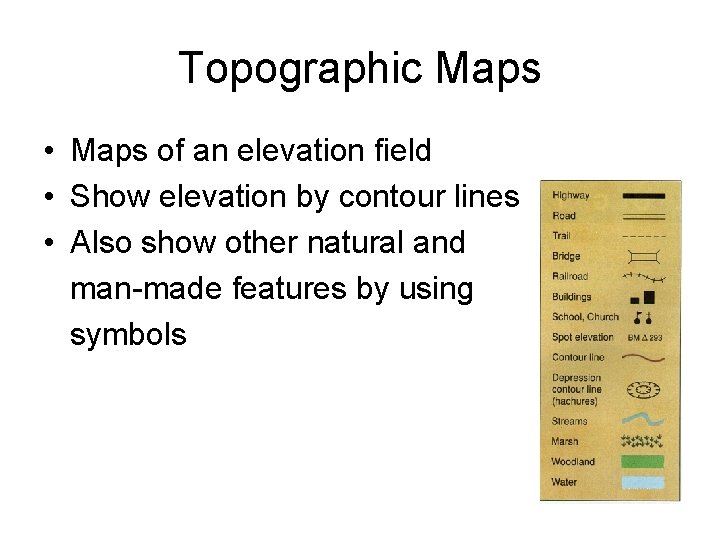 Topographic Maps • Maps of an elevation field • Show elevation by contour lines
