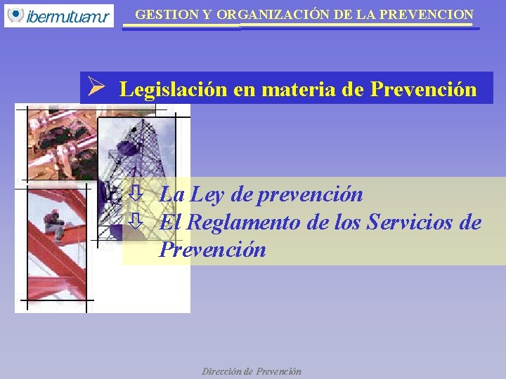 GESTION Y ORGANIZACIÓN DE LA PREVENCION Ø Legislación en materia de Prevención ò La GESTION Y ORGANIZACIÓN DE LA PREVENCION Ø Legislación en materia de Prevención ò La