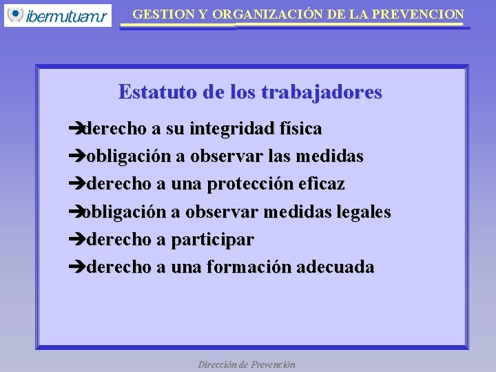 GESTION Y ORGANIZACIÓN DE LA PREVENCION Estatuto de los trabajadores èderecho a su integridad GESTION Y ORGANIZACIÓN DE LA PREVENCION Estatuto de los trabajadores èderecho a su integridad