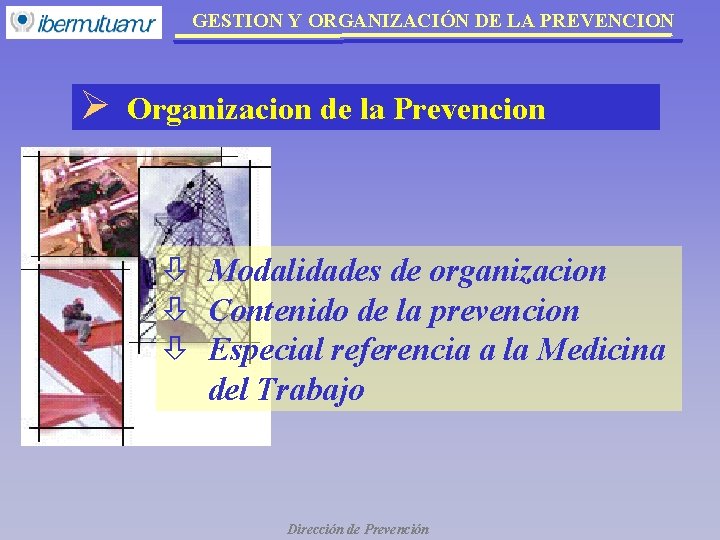 GESTION Y ORGANIZACIÓN DE LA PREVENCION Ø Organizacion de la Prevencion ò Modalidades de GESTION Y ORGANIZACIÓN DE LA PREVENCION Ø Organizacion de la Prevencion ò Modalidades de