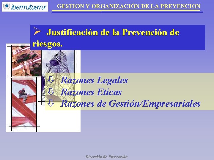 GESTION Y ORGANIZACIÓN DE LA PREVENCION Ø Justificación de la Prevención de riesgos. ò GESTION Y ORGANIZACIÓN DE LA PREVENCION Ø Justificación de la Prevención de riesgos. ò
