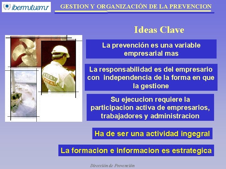 GESTION Y ORGANIZACIÓN DE LA PREVENCION Ideas Clave La prevención es una variable empresarial GESTION Y ORGANIZACIÓN DE LA PREVENCION Ideas Clave La prevención es una variable empresarial