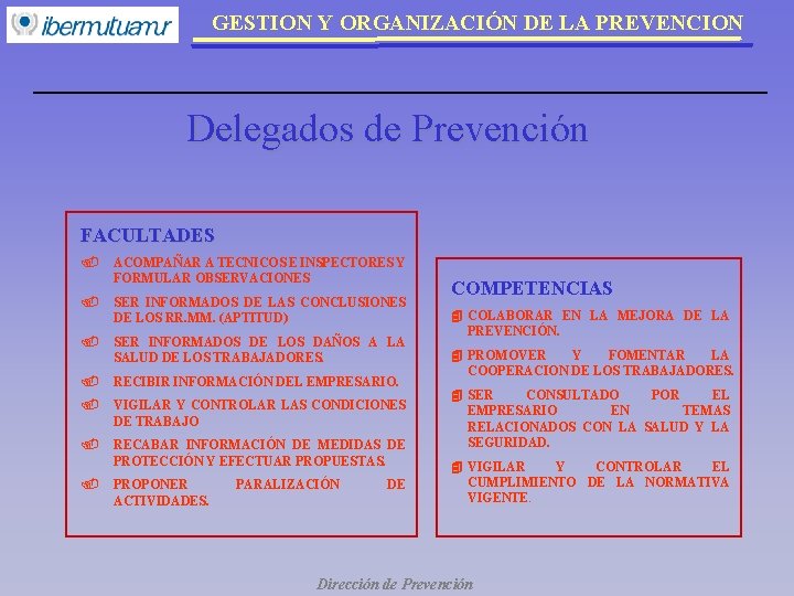 GESTION Y ORGANIZACIÓN DE LA PREVENCION Delegados de Prevención FACULTADES. ACOMPAÑAR A TECNICOS E GESTION Y ORGANIZACIÓN DE LA PREVENCION Delegados de Prevención FACULTADES. ACOMPAÑAR A TECNICOS E