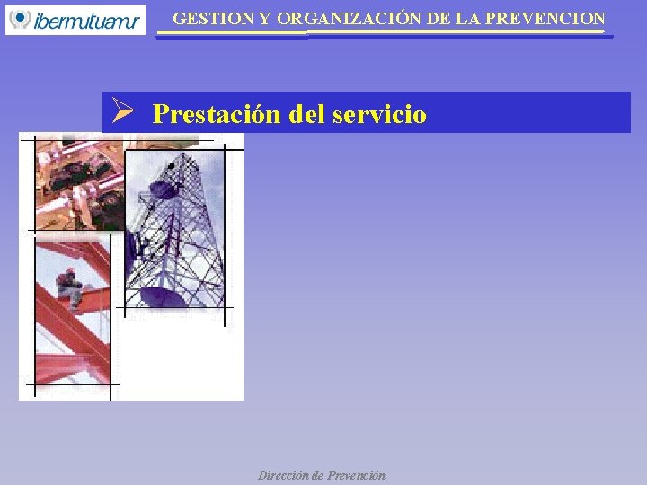 GESTION Y ORGANIZACIÓN DE LA PREVENCION Ø Prestación del servicio Dirección de Prevención GESTION Y ORGANIZACIÓN DE LA PREVENCION Ø Prestación del servicio Dirección de Prevención