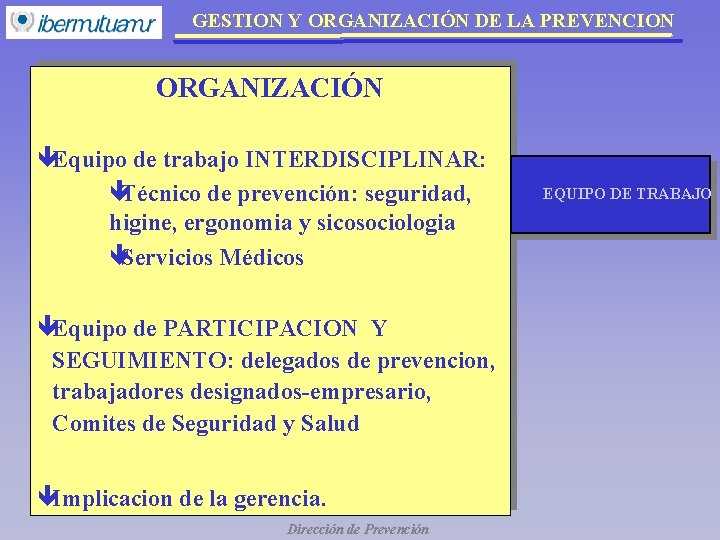 GESTION Y ORGANIZACIÓN DE LA PREVENCION ORGANIZACIÓN êEquipo de trabajo INTERDISCIPLINAR: êTécnico de prevención: GESTION Y ORGANIZACIÓN DE LA PREVENCION ORGANIZACIÓN êEquipo de trabajo INTERDISCIPLINAR: êTécnico de prevención: