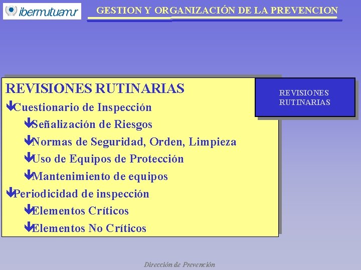 GESTION Y ORGANIZACIÓN DE LA PREVENCION REVISIONES RUTINARIAS êCuestionario de Inspección êSeñalización de Riesgos GESTION Y ORGANIZACIÓN DE LA PREVENCION REVISIONES RUTINARIAS êCuestionario de Inspección êSeñalización de Riesgos