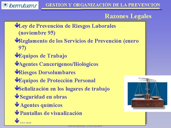 GESTION Y ORGANIZACIÓN DE LA PREVENCION Razones Legales êLey de Prevención de Riesgos Laborales GESTION Y ORGANIZACIÓN DE LA PREVENCION Razones Legales êLey de Prevención de Riesgos Laborales