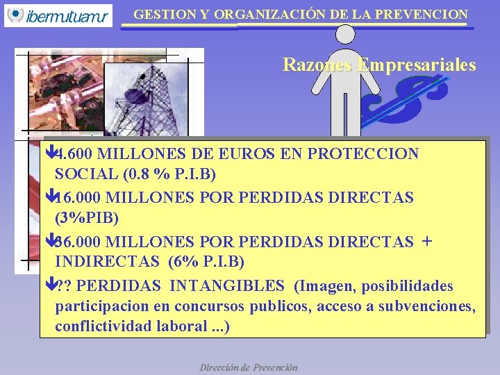 GESTION Y ORGANIZACIÓN DE LA PREVENCION Razones Empresariales ê 4. 600 MILLONES DE EUROS GESTION Y ORGANIZACIÓN DE LA PREVENCION Razones Empresariales ê 4. 600 MILLONES DE EUROS