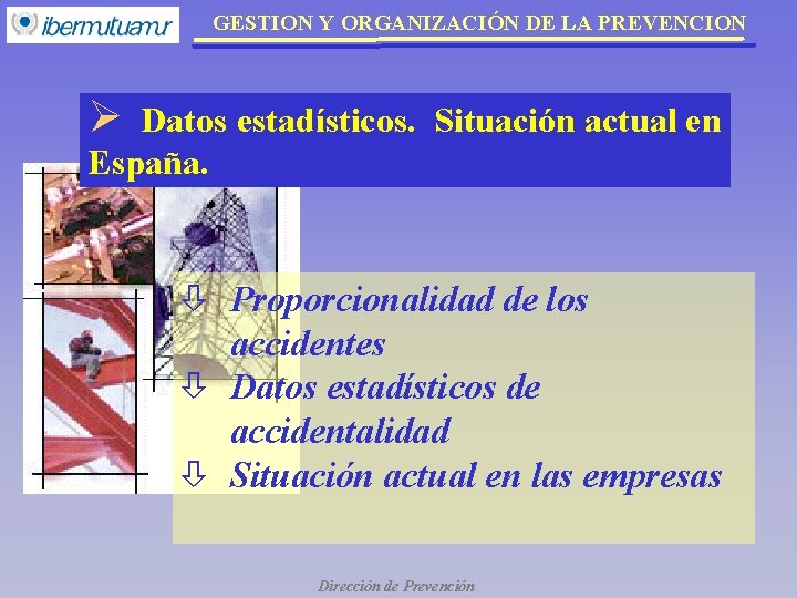 GESTION Y ORGANIZACIÓN DE LA PREVENCION Ø Datos estadísticos. Situación actual en España. ò GESTION Y ORGANIZACIÓN DE LA PREVENCION Ø Datos estadísticos. Situación actual en España. ò