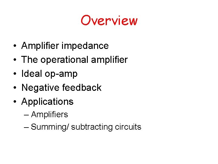 Overview • • • Amplifier impedance The operational amplifier Ideal op-amp Negative feedback Applications