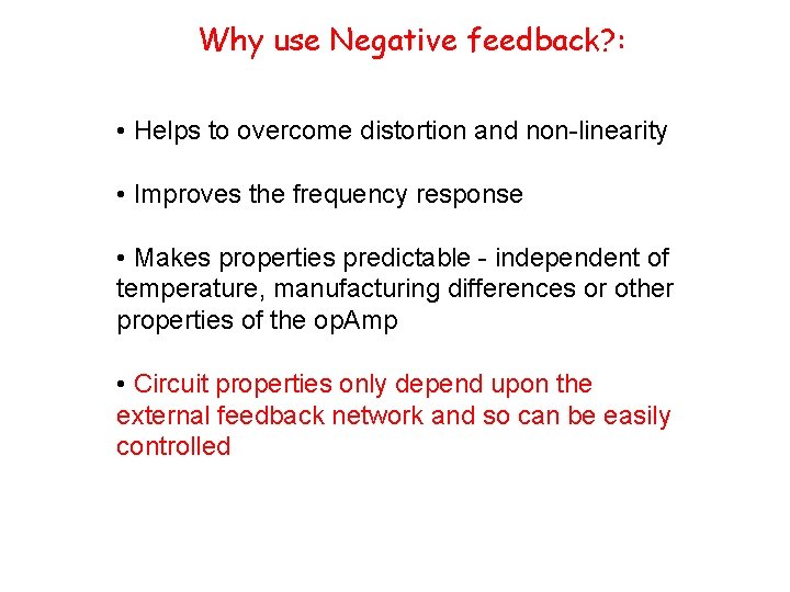 Why use Negative feedback? : • Helps to overcome distortion and non-linearity • Improves