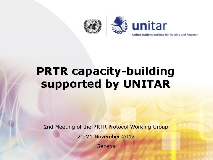 PRTR capacity-building supported by UNITAR 2 nd Meeting of the PRTR Protocol Working Group