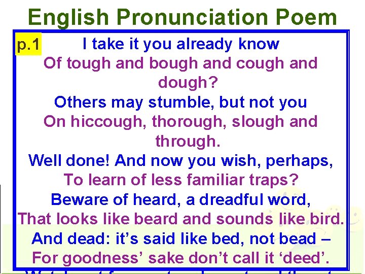 English Pronunciation Poem I take it you already know Of tough and bough and