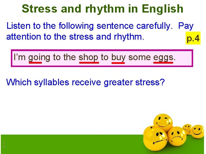 Stress and rhythm in English Listen to the following sentence carefully. Pay attention to