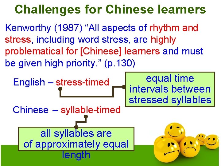 Challenges for Chinese learners Kenworthy (1987) “All aspects of rhythm and stress, including word