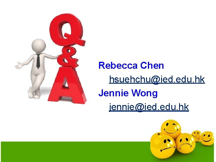 Rebecca Chen hsuehchu@ied. edu. hk Jennie Wong jennie@ied. edu. hk 