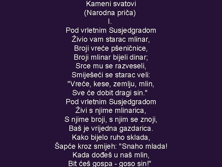 Kameni svatovi (Narodna priča) I. Pod vrletnim Susjedgradom Živio vam starac mlinar, Broji vreće Kameni svatovi (Narodna priča) I. Pod vrletnim Susjedgradom Živio vam starac mlinar, Broji vreće