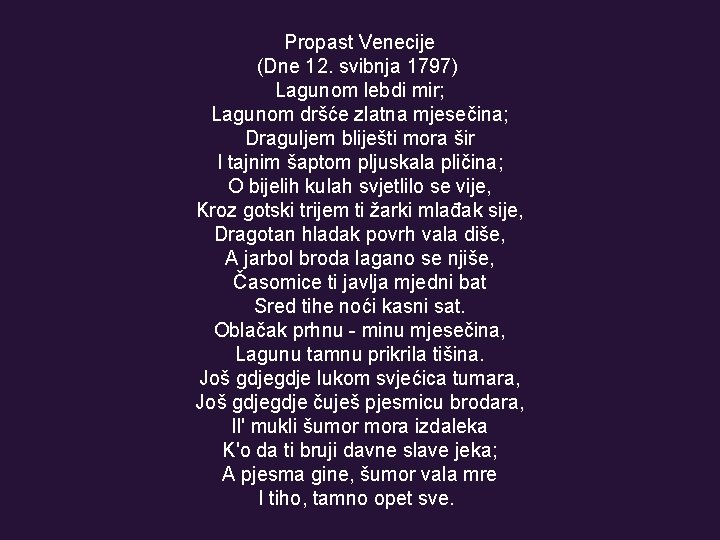 Propast Venecije (Dne 12. svibnja 1797) Lagunom lebdi mir; Lagunom dršće zlatna mjesečina; Draguljem Propast Venecije (Dne 12. svibnja 1797) Lagunom lebdi mir; Lagunom dršće zlatna mjesečina; Draguljem