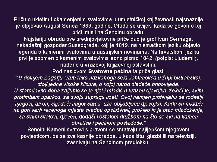Priču o ukletim i okamenjenim svatovima u umjetničkoj književnosti najsnažnije je otpjevao August Šenoa Priču o ukletim i okamenjenim svatovima u umjetničkoj književnosti najsnažnije je otpjevao August Šenoa