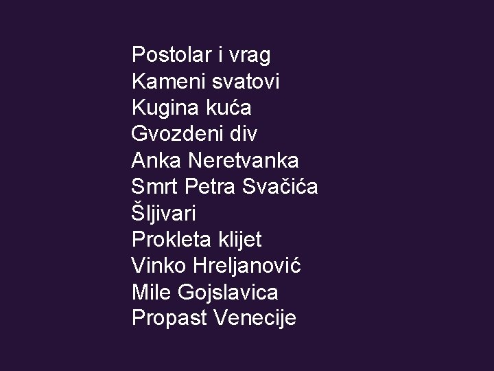 Postolar i vrag Kameni svatovi Kugina kuća Gvozdeni div Anka Neretvanka Smrt Petra Svačića Postolar i vrag Kameni svatovi Kugina kuća Gvozdeni div Anka Neretvanka Smrt Petra Svačića
