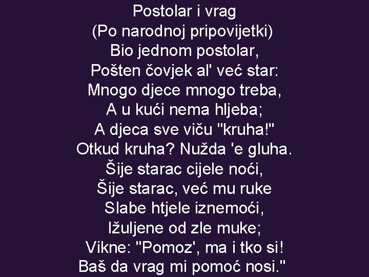 Postolar i vrag (Po narodnoj pripovijetki) Bio jednom postolar, Pošten čovjek al' već star: Postolar i vrag (Po narodnoj pripovijetki) Bio jednom postolar, Pošten čovjek al' već star: