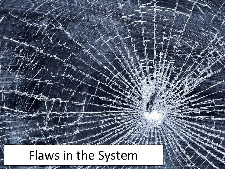 Flaws in the System 