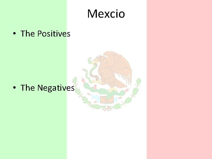 Mexcio • The Positives • The Negatives 