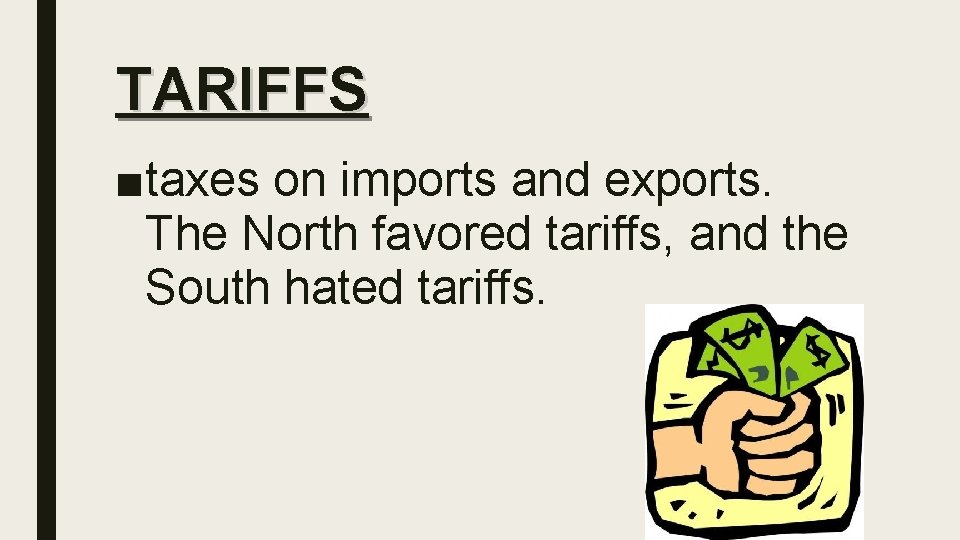 TARIFFS ■taxes on imports and exports. The North favored tariffs, and the South hated