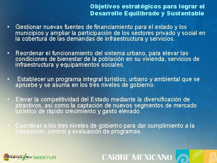 Objetivos estratégicos para lograr el Desarrollo Equilibrado y Sustentable • Gestionar nuevas fuentes de