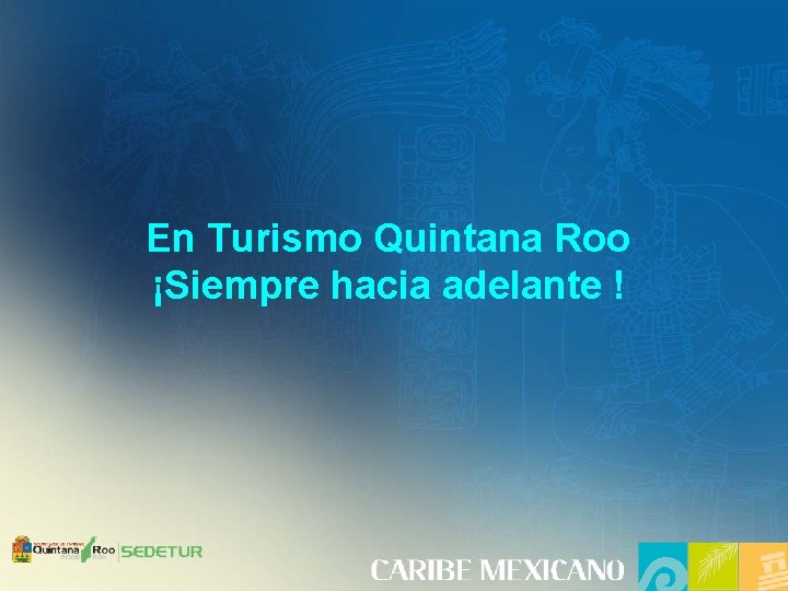 En Turismo Quintana Roo ¡Siempre hacia adelante ! 