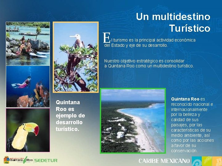 E Un multidestino Turístico l turismo es la principal actividad económica del Estado y