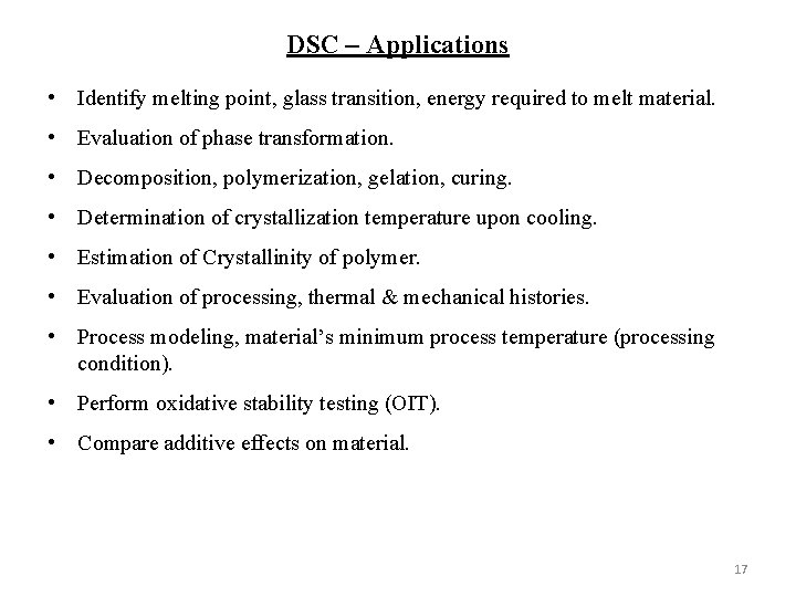 DSC – Applications • Identify melting point, glass transition, energy required to melt material.